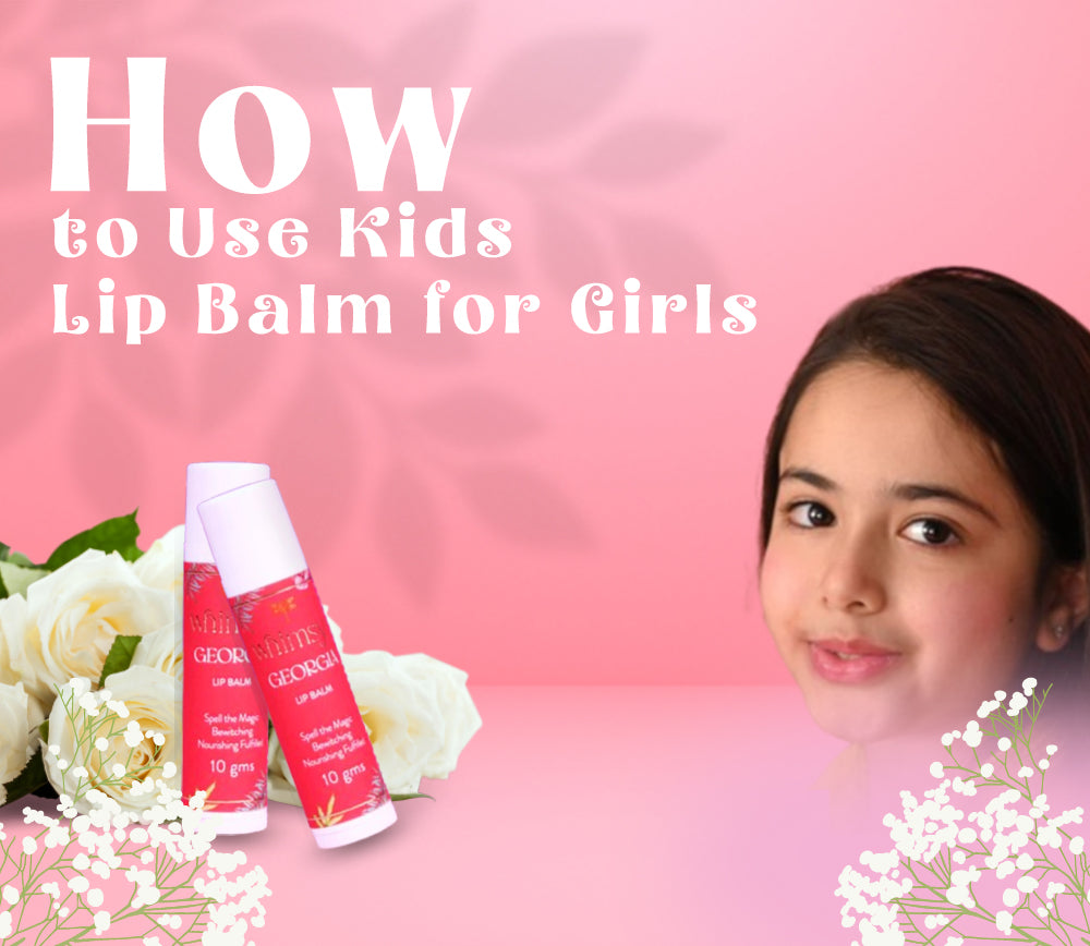 How to Use Kids Lip Balm for Girls