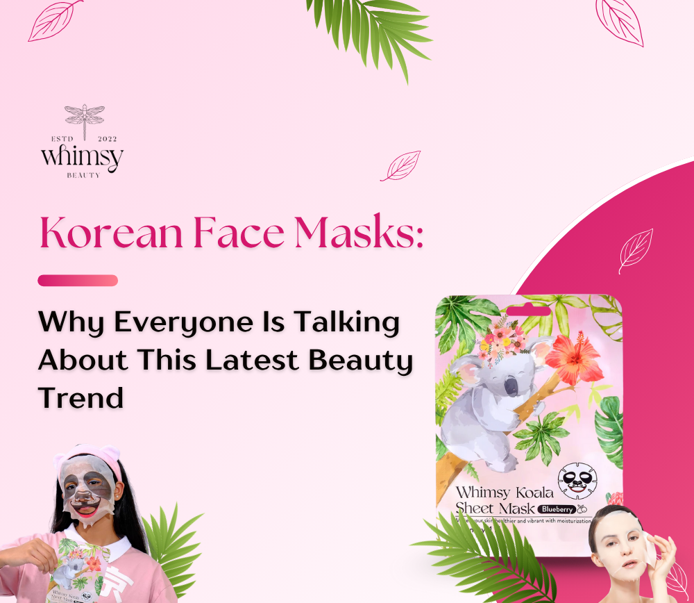 Korean Face Masks: Why Everyone Is Talking About This Latest Beauty Trend