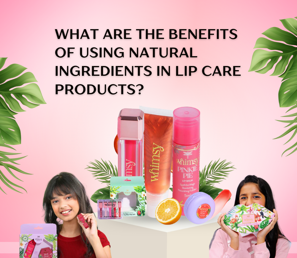 What are the Benefits of Using Natural Ingredients in Lip Care Products?